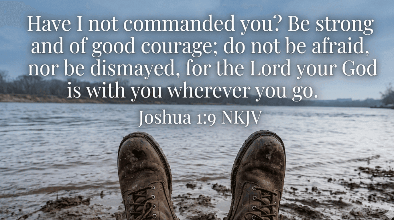 Bible verse graphic Joshua 1:9 — Be strong and of good courage, for the Lord your God is with you