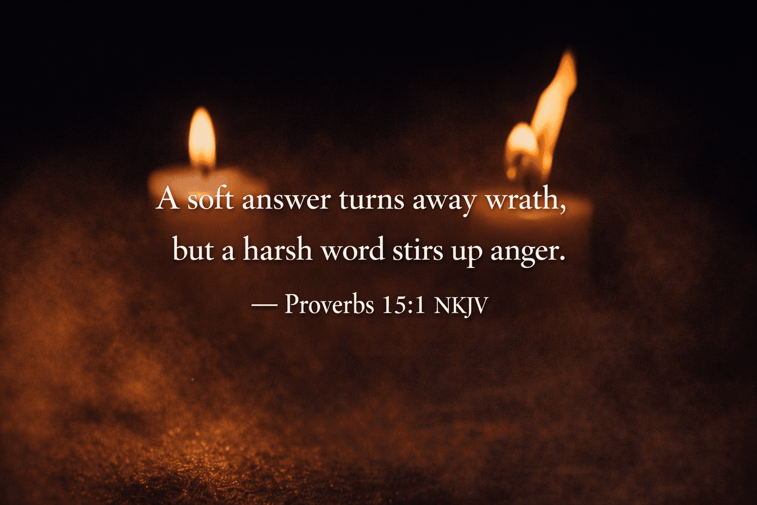 Proverbs 15:1 NKJV - A soft answer turns away wrath, but a harsh word stirs up anger.