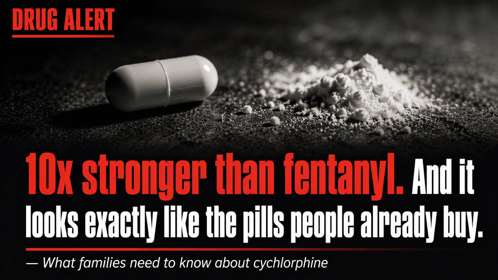 Drug alert graphic about cychlorphine, an opioid estimated 10x stronger than fentanyl that looks like ordinary pills, over a dark capsule photo.